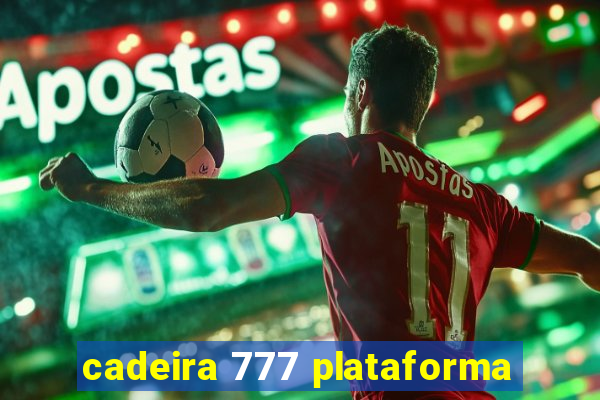 cadeira 777 plataforma